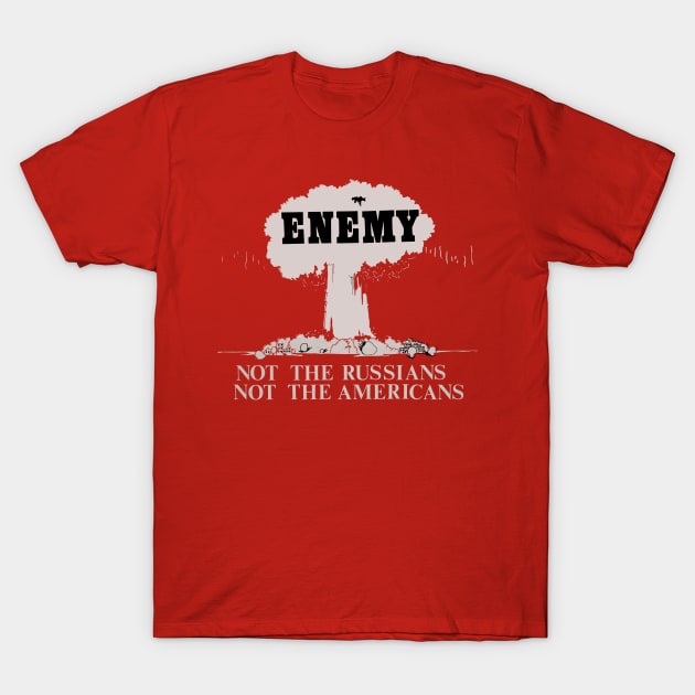 This is the Enemy, Not the Russians, Not the Americans Nuclear Bomb Vintage Propaganda T-Shirt by Distant War